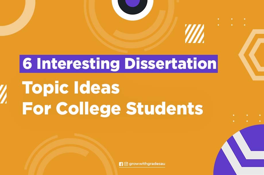 6 Interesting Dissertation Topic Ideas For College Students